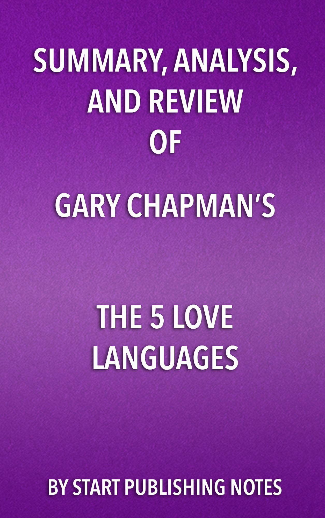 Summary, Analysis, and Review of Gary Chapman's The 5 Love Languages: The Secret to Love that Lasts