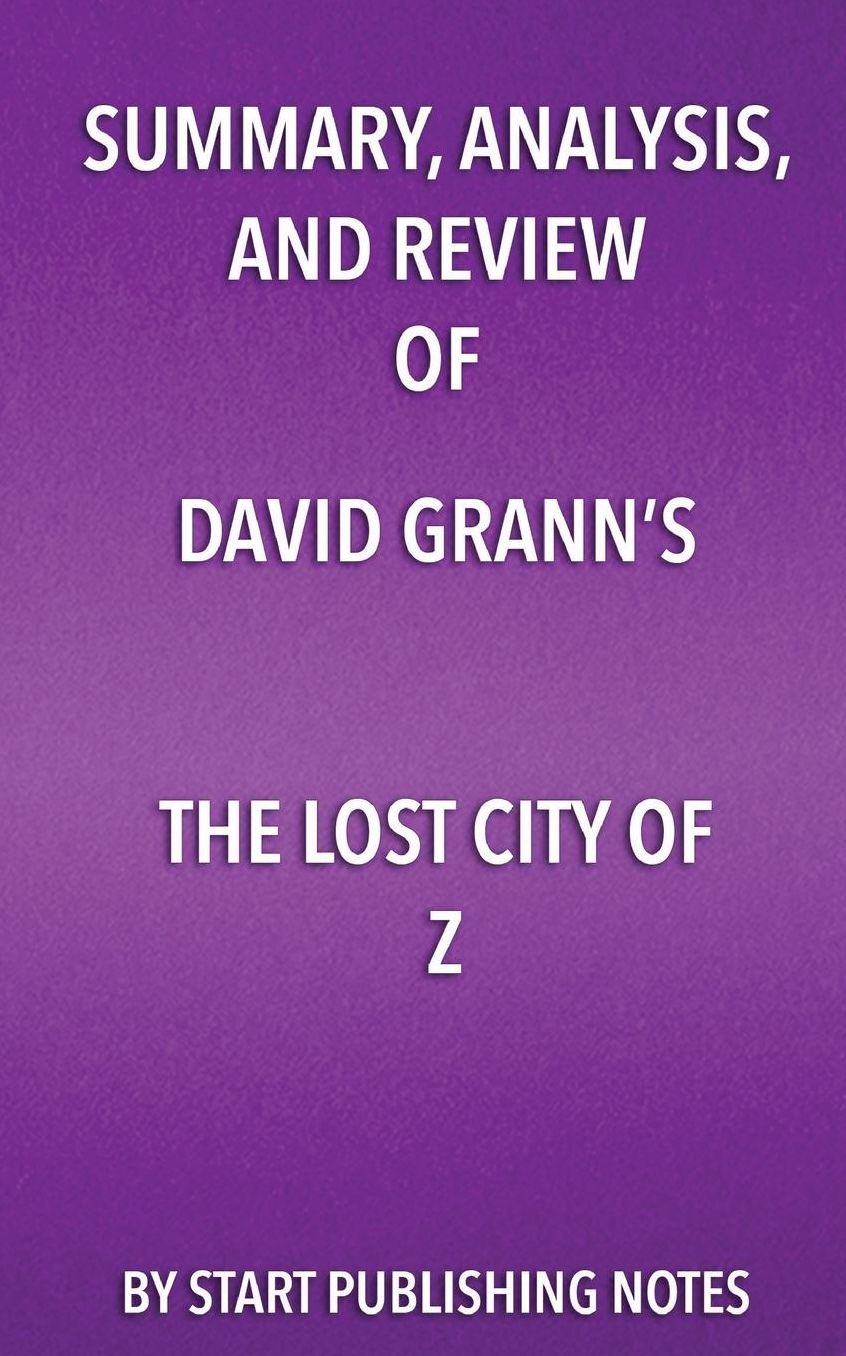Summary, Analysis, and Review of David Grann's The Lost City of Z