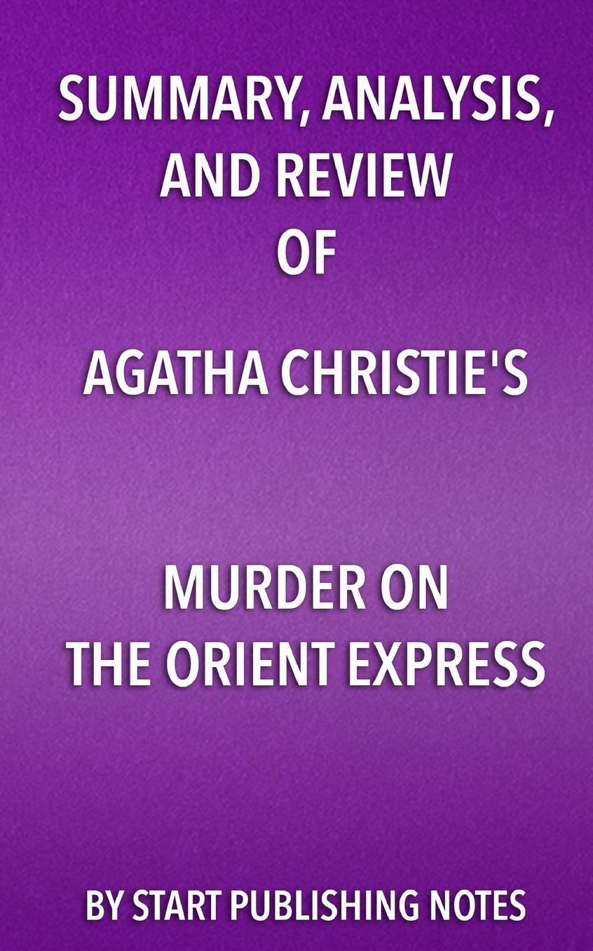 Summary, Analysis, and Review of Agatha Christie's Murder on the Orient Express