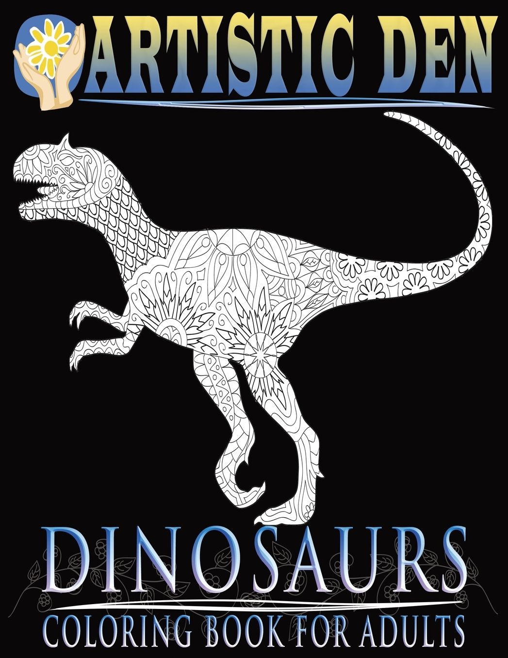Dinosaurs Coloring Book For Adults (Floral Tangle Art Therapy: Volume 4)