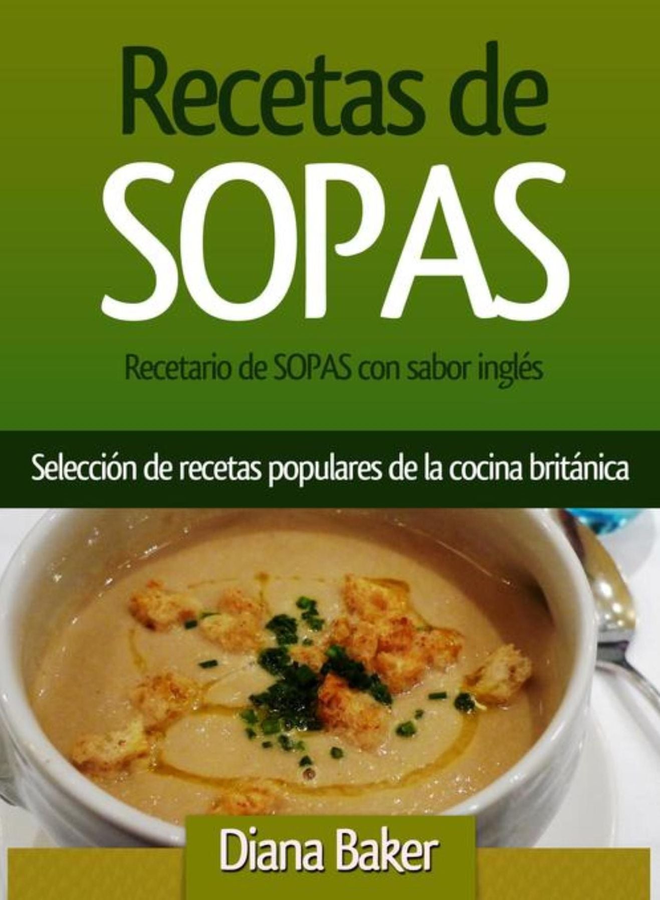 Recetario de Sopas con sabor inglés: Selección de recetas populares de la cocina británica