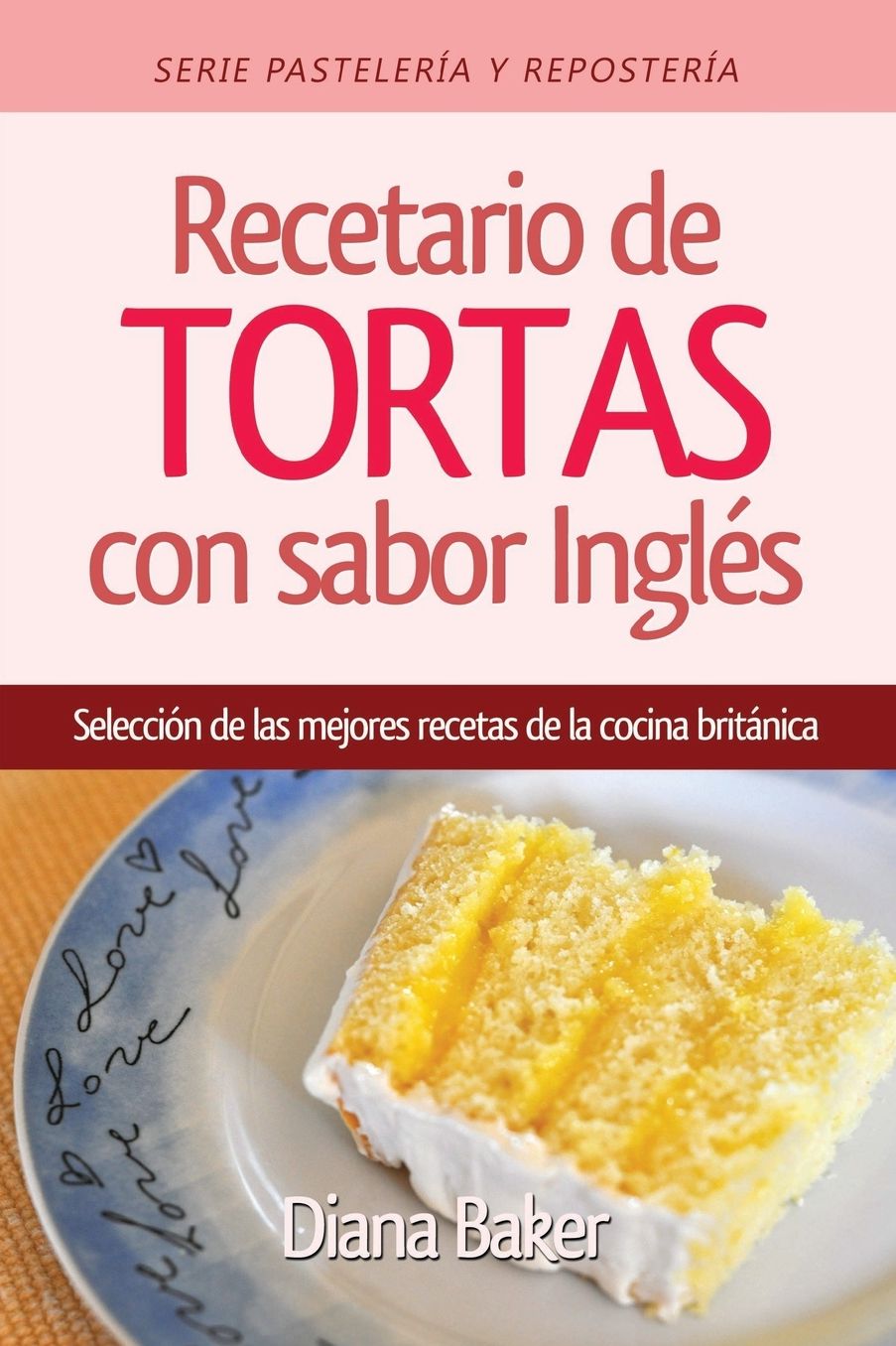 Recetario de Tortas y Pasteles con sabor inglés: Una selección de las mejores recetas de la cocina británica