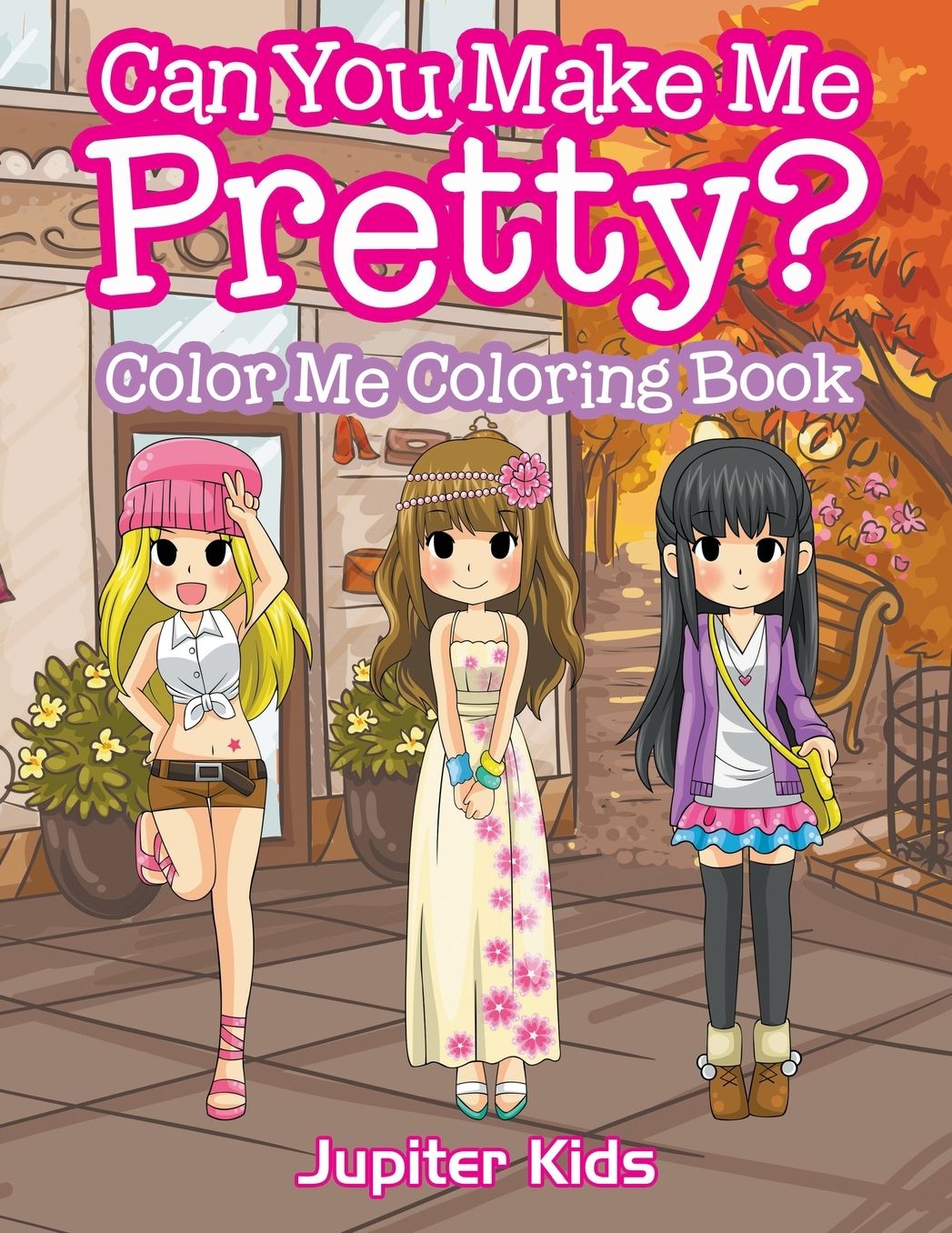 Can You Make Me Pretty?: Color Me Coloring Book