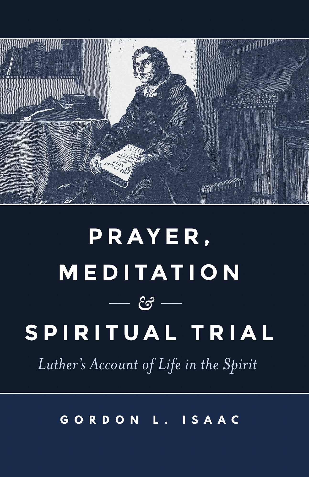 Prayer, Meditation, and Spiritual Trial: Luther's Account of Life in the Spirit