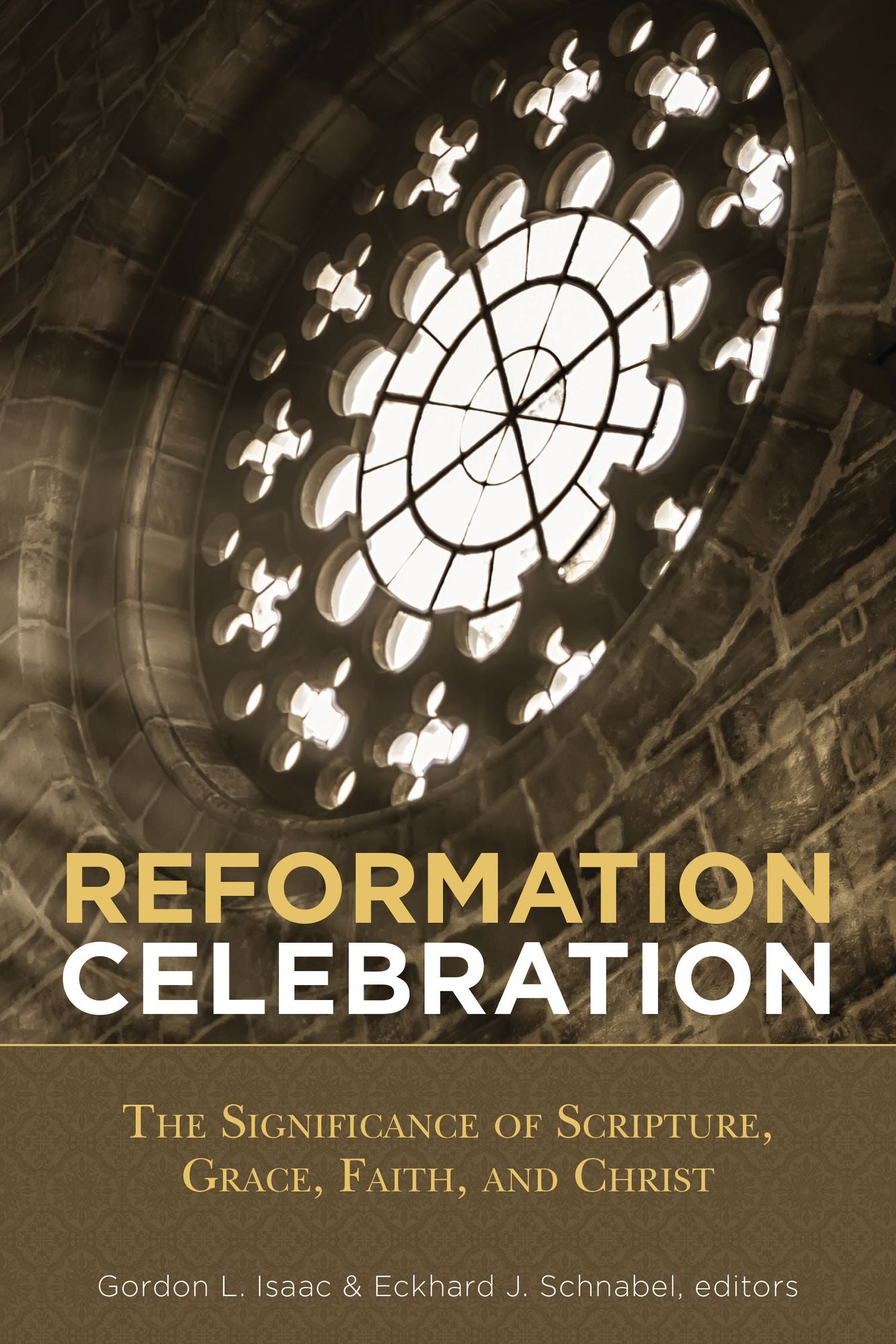 Reformation Celebration: The Significanc: The Significance of Scripture, Grace, Faith, and Christ