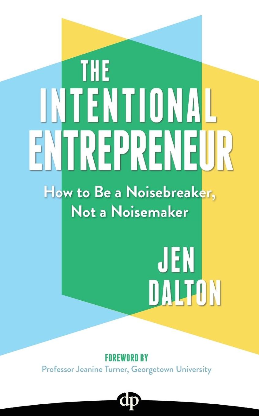The Intentional Entrepreneur: How to Be a Noisebreaker, Not a Noisemaker