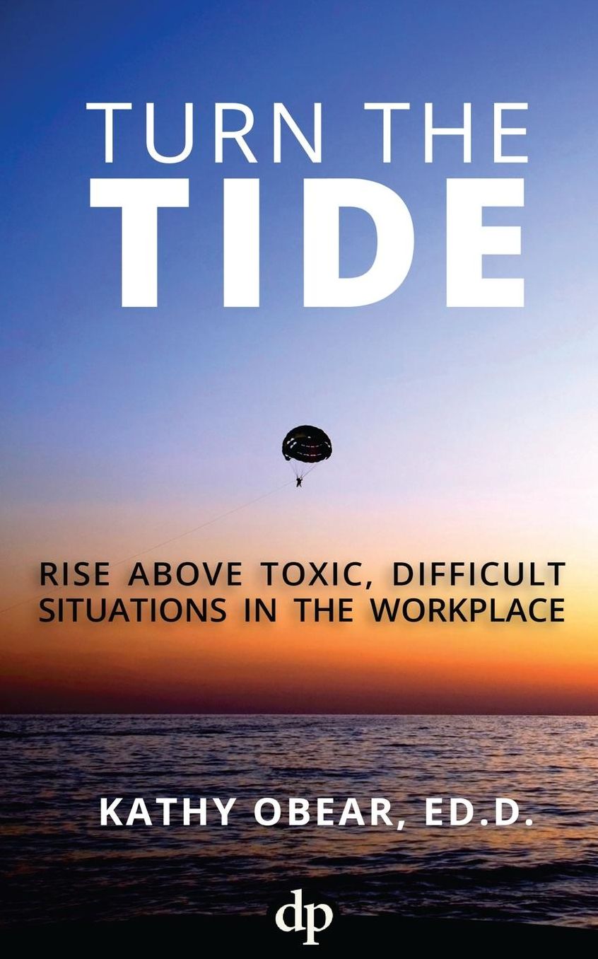 Turn the Tide: Rise Above Toxic, Difficult Situations in the Workplace