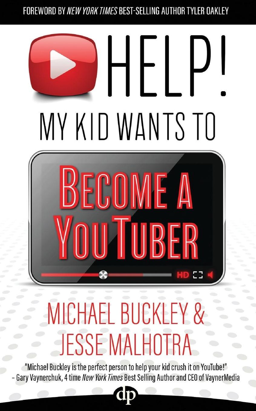 HELP! My Kid Wants To Become a YouTuber: Your Child Can Learn Life Skills Such as Resilience, Consistency, Networking, Financial Literacy, and More While Having a TON OF FUN Creating Online Videos