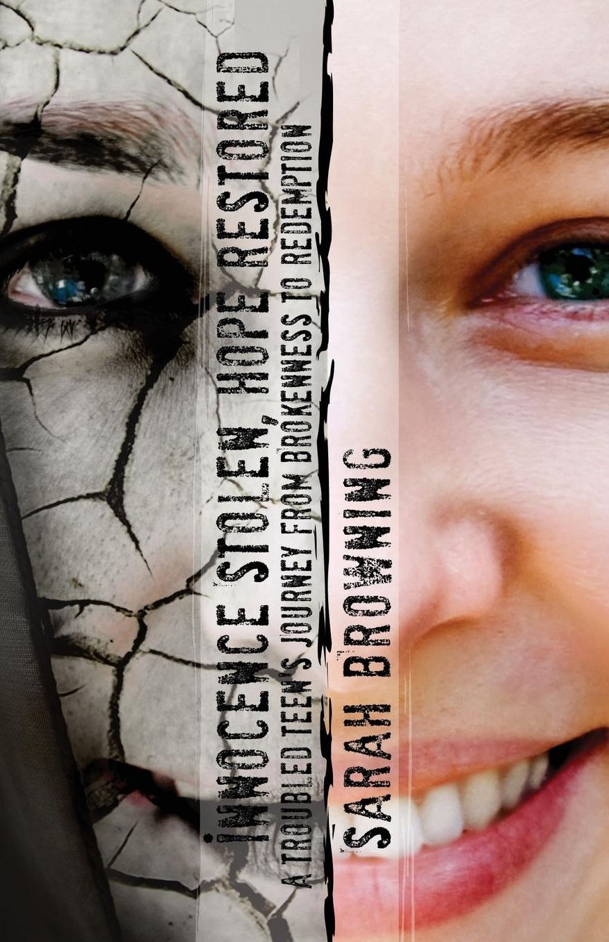 Innocence Stolen, Hope Restored: A Troubled Teens Journey from Brokenness to Redemption