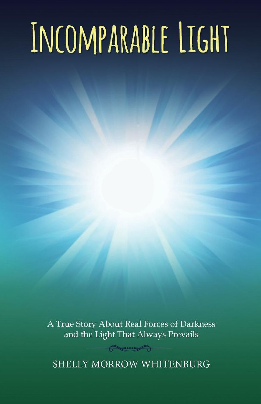 Incomparable Light: A True Story About Real Forces of Darkness and the Light that Always Prevails