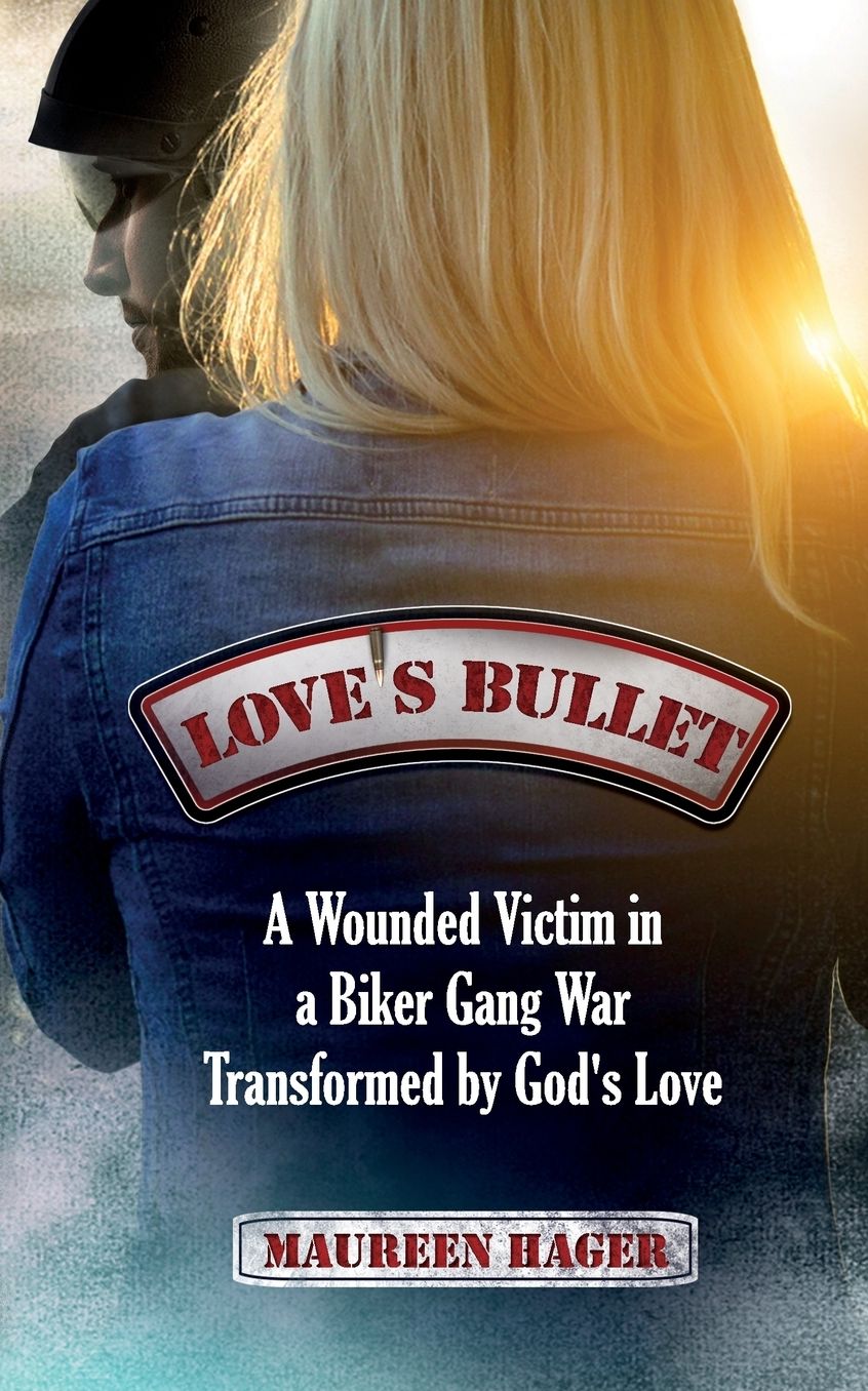 Love's Bullet: A Wounded Victim in a Biker Gang War Transformed by God's Love
