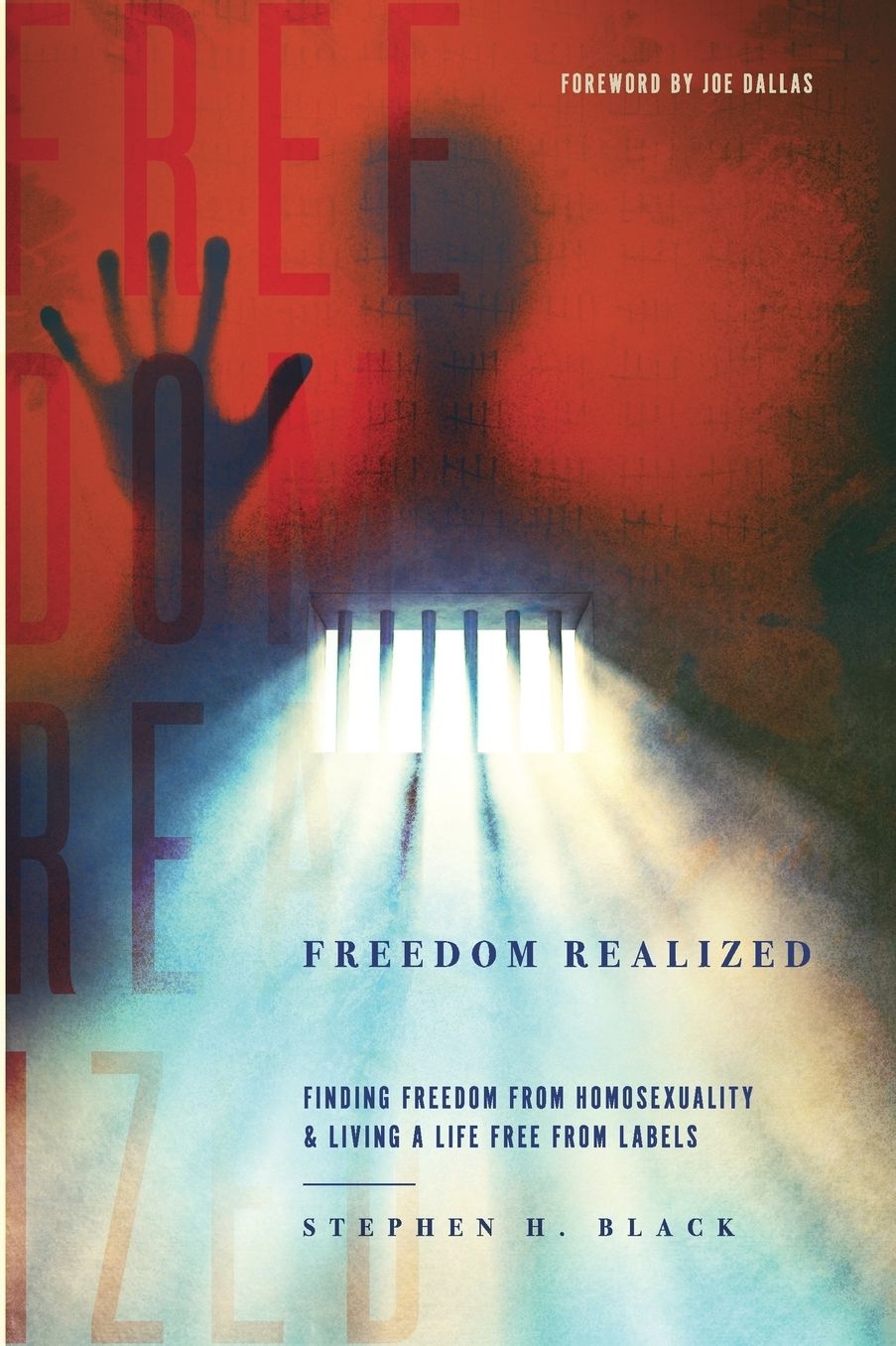 Freedom Realized: Finding Freedom From Homosexuality and Living a Life Free From Labels
