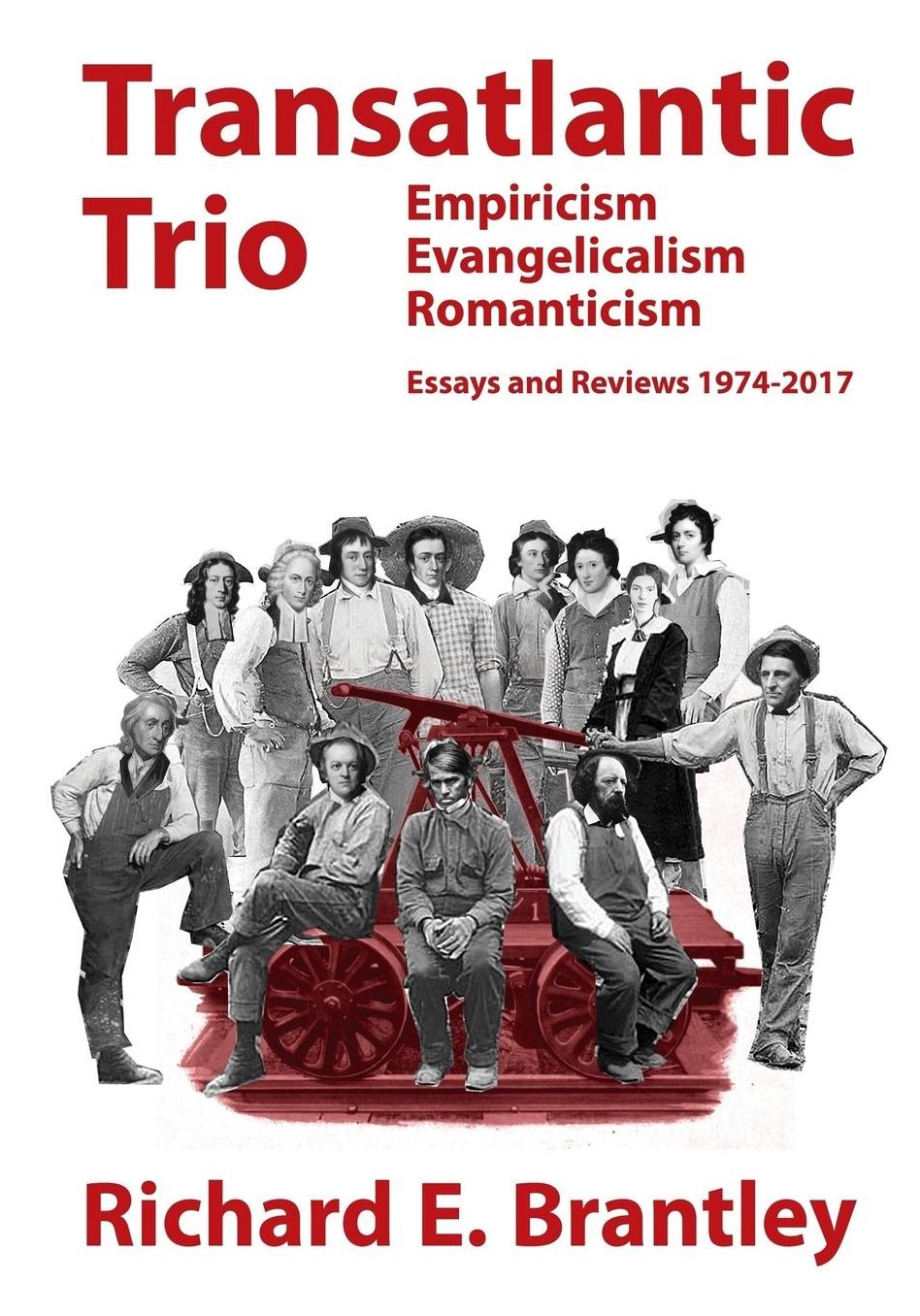 Transatlantic Trio: Empiricism, Evangelicalism, Romanticism: Essays and Reviews, 1974-2017