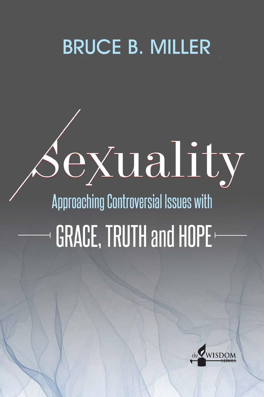 Sexuality: Approaching Controversial Issues with Grace, Truth and Hope