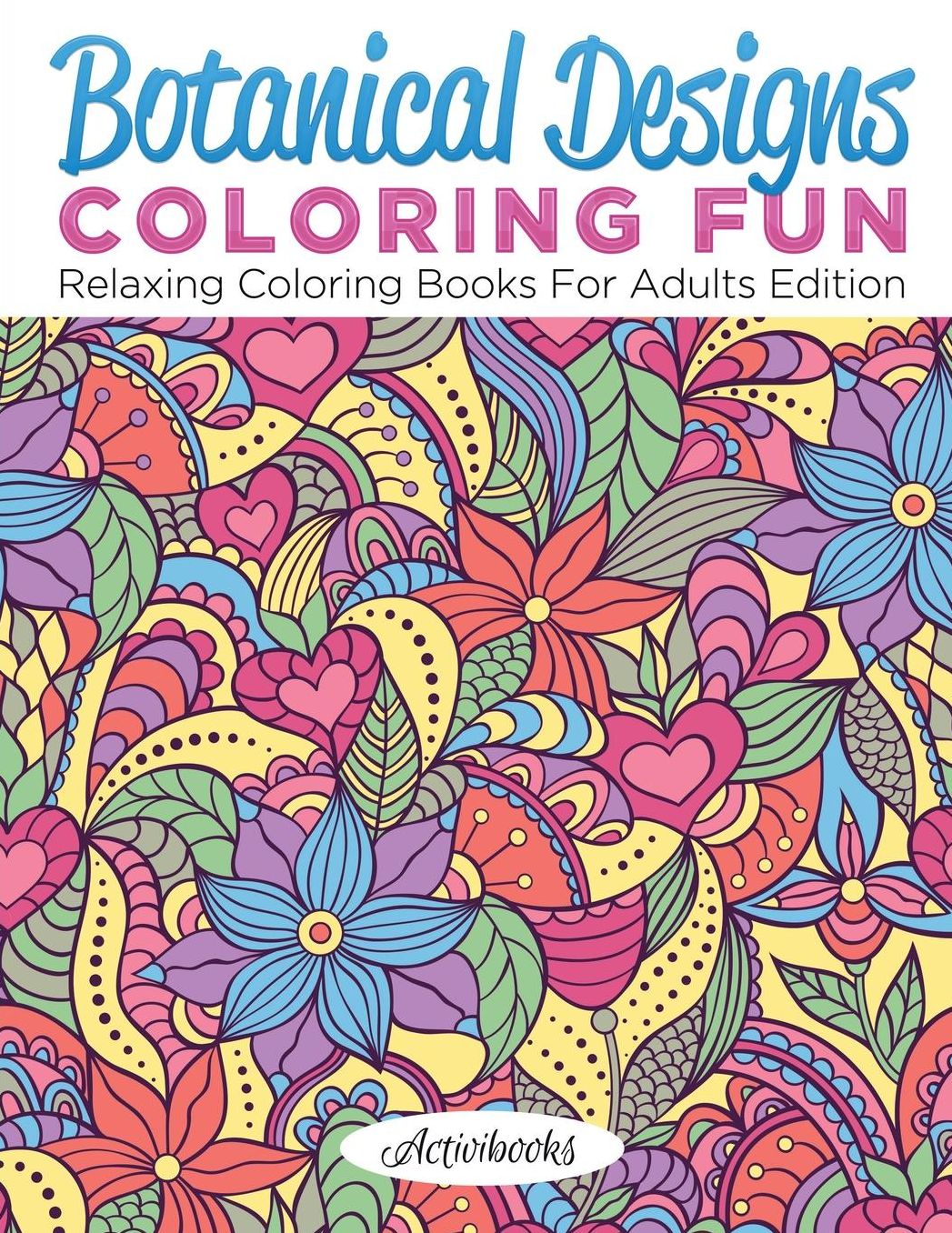 Botanical Designs Coloring Fun: Relaxing Coloring Books For Adults Edition