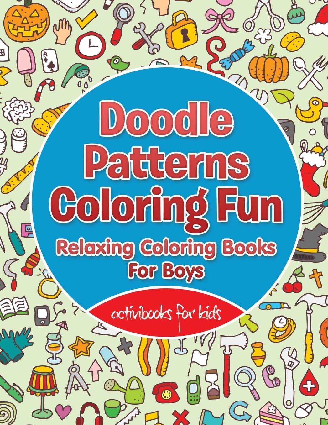 Doodle Patterns Coloring Fun: Relaxing Coloring Books For Boys