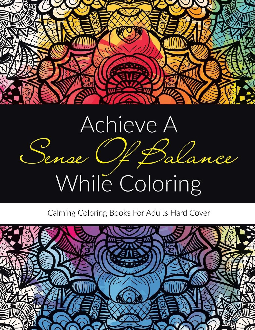 Achieve A Sense Of Balance While Coloring: Calming Coloring Books For Adults Hard Cover