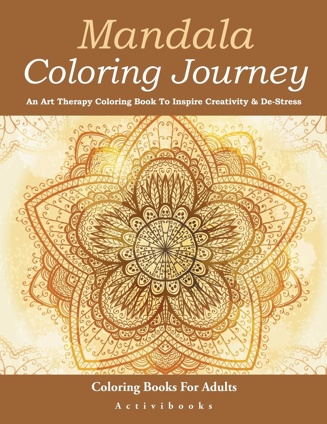 Mandala Coloring Journey: An Art Therapy Coloring Book To Inspire Creativity & De-Stress - Coloring Books For Adults