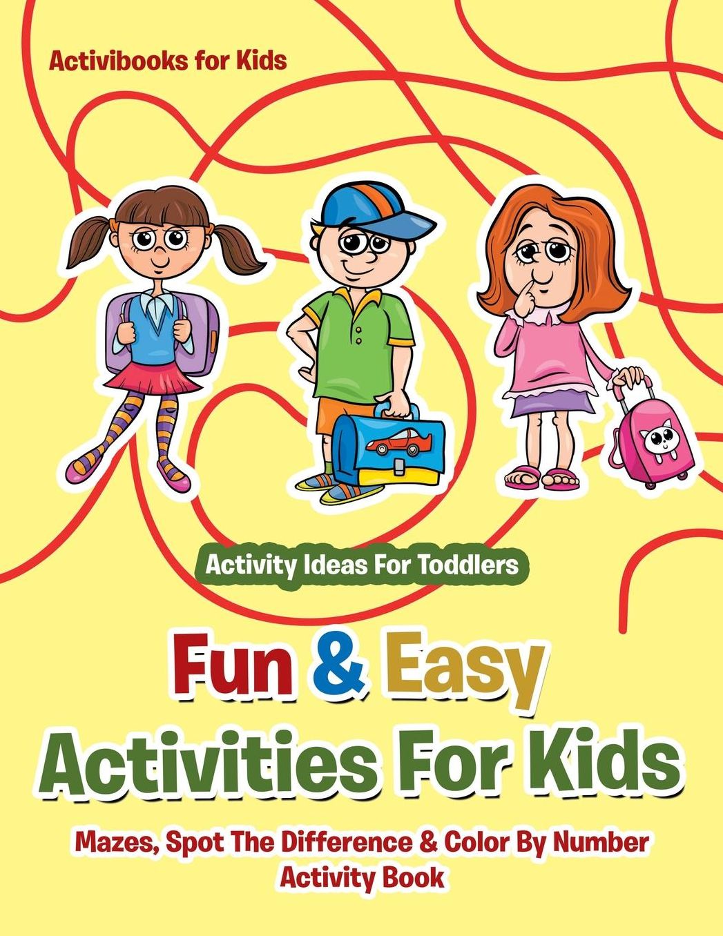 Fun & Easy Activities For Kids: Mazes, Spot The Difference & Color By Number Activity Book - Activity Ideas For Toddlers