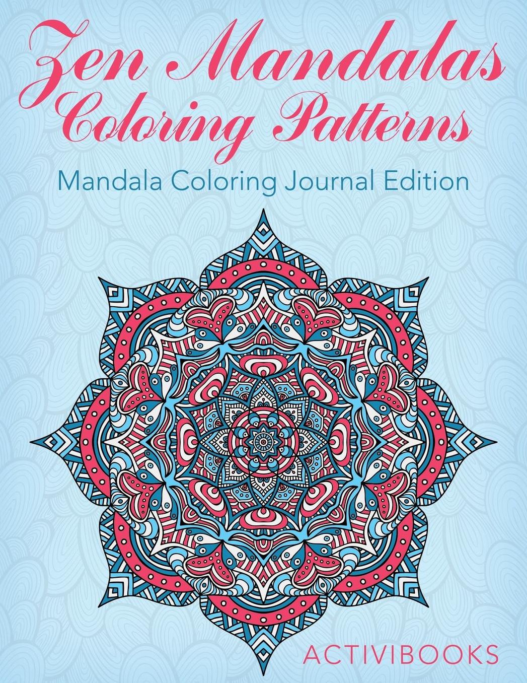 Zen Mandalas Coloring Patterns: Mandala Coloring Journal Edition