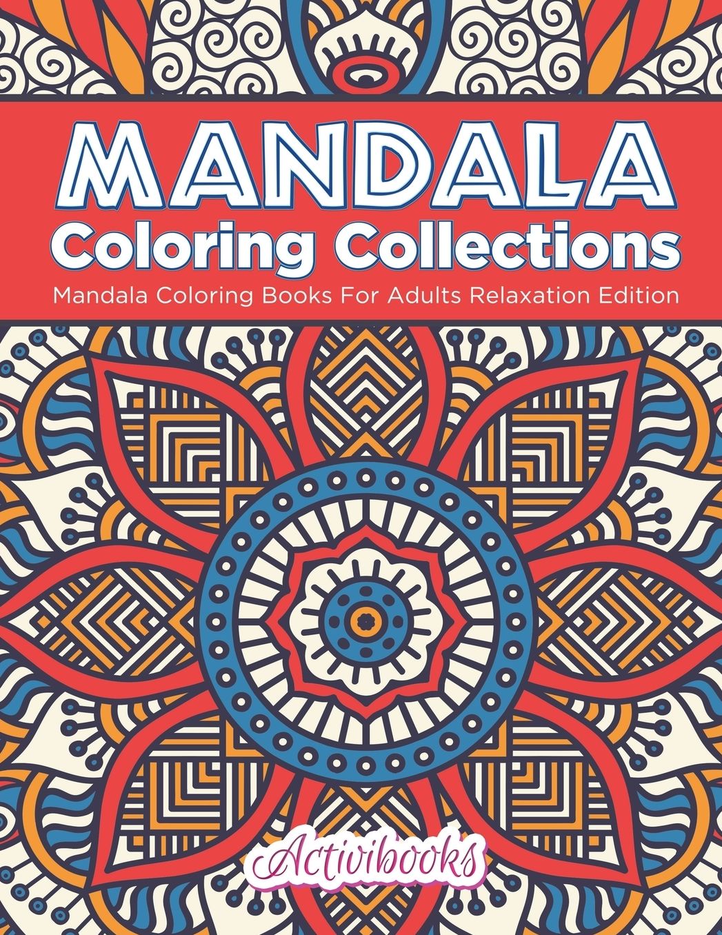 Mandala Coloring Collections: Mandala Coloring Books For Adults Relaxation Edition