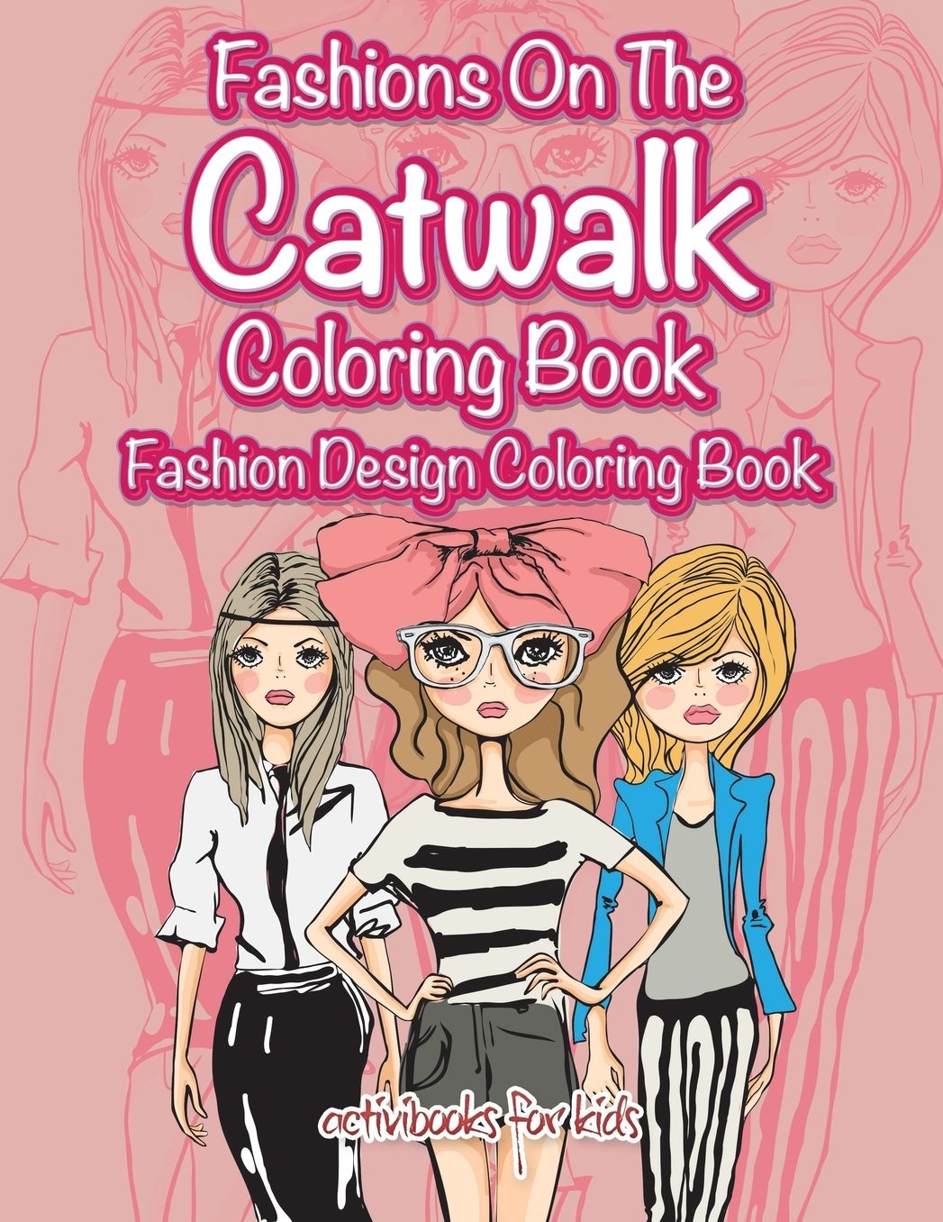 Fashions On The Catwalk Coloring Book: Fashion Design Coloring Book