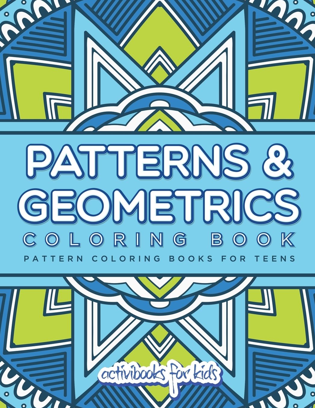 Patterns & Geometrics Coloring Book: Pattern Coloring Books For Teens