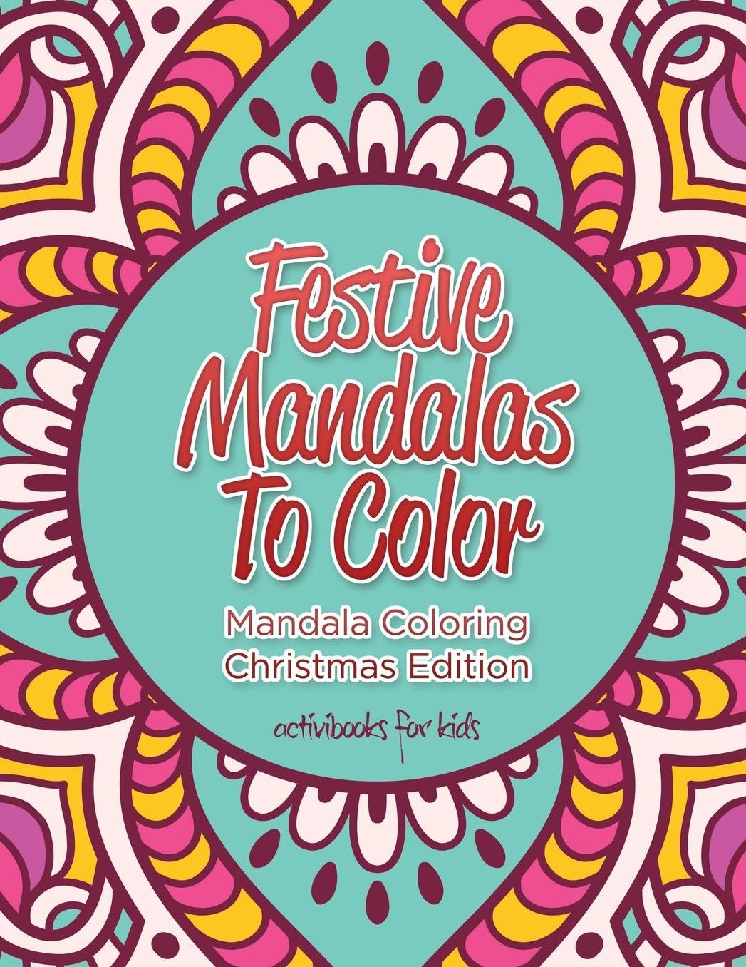 Festive Mandalas To Color: Mandala Coloring Christmas Edition