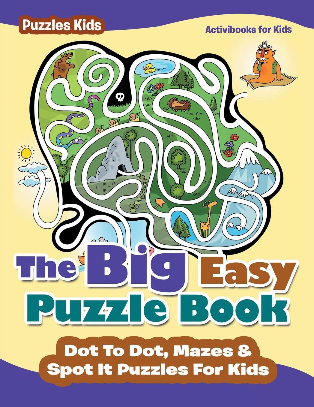 The Big Easy Puzzle Book: Dot To Dot, Mazes & Spot It Puzzles For Kids - Puzzles Kids