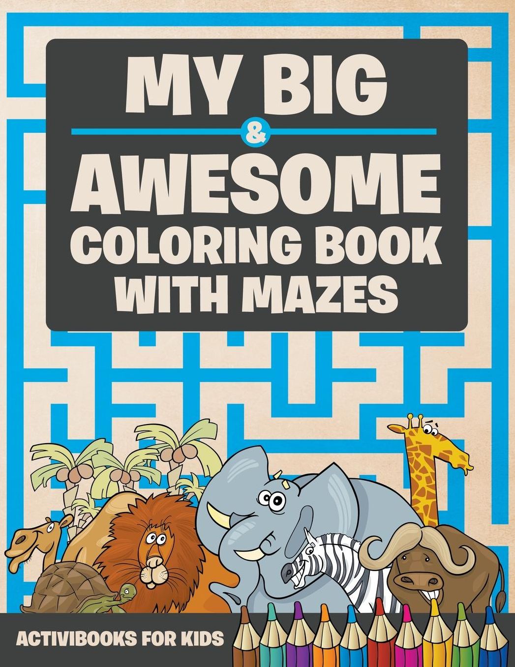 My Big & Awesome Coloring Book with Mazes