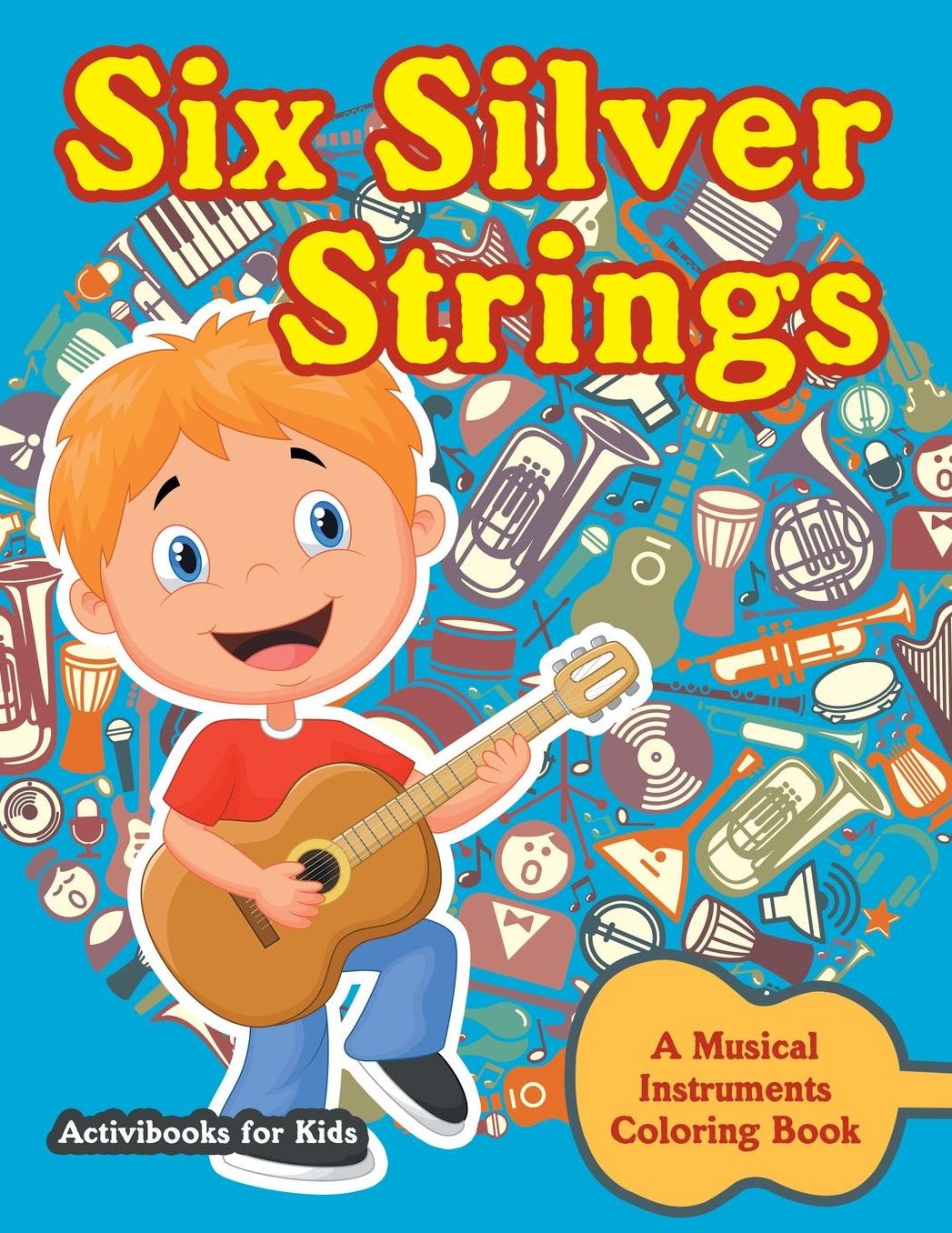 Six Silver Strings: A Musical Instruments Coloring Book