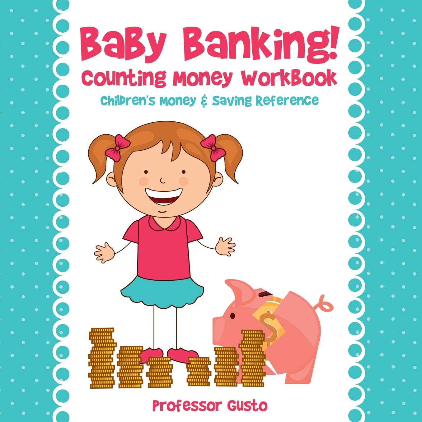Baby Banking! - Counting Money Workbook: Children's Money & Saving Reference