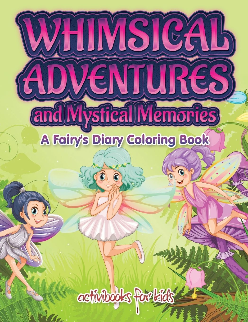 Whimsical Adventures and Mystical Memories: A Fairy's Diary Coloring Book