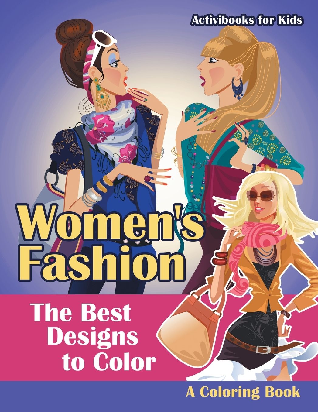 Women's Fashion, the Best Designs to Color, a Coloring Book