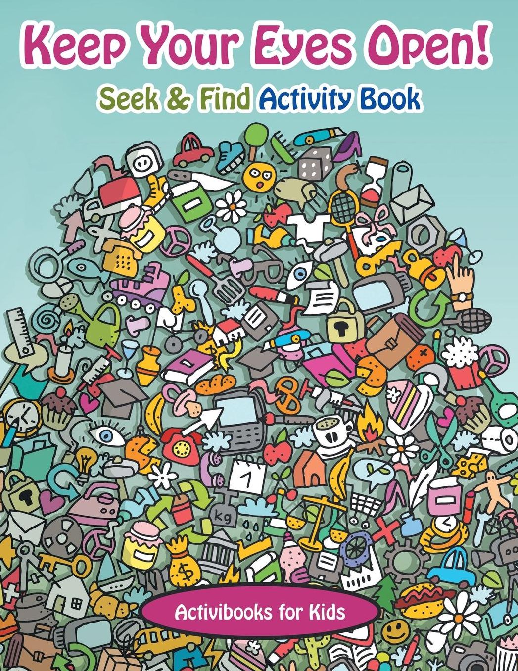 Keep Your Eyes Open! Seek & Find Activity Book