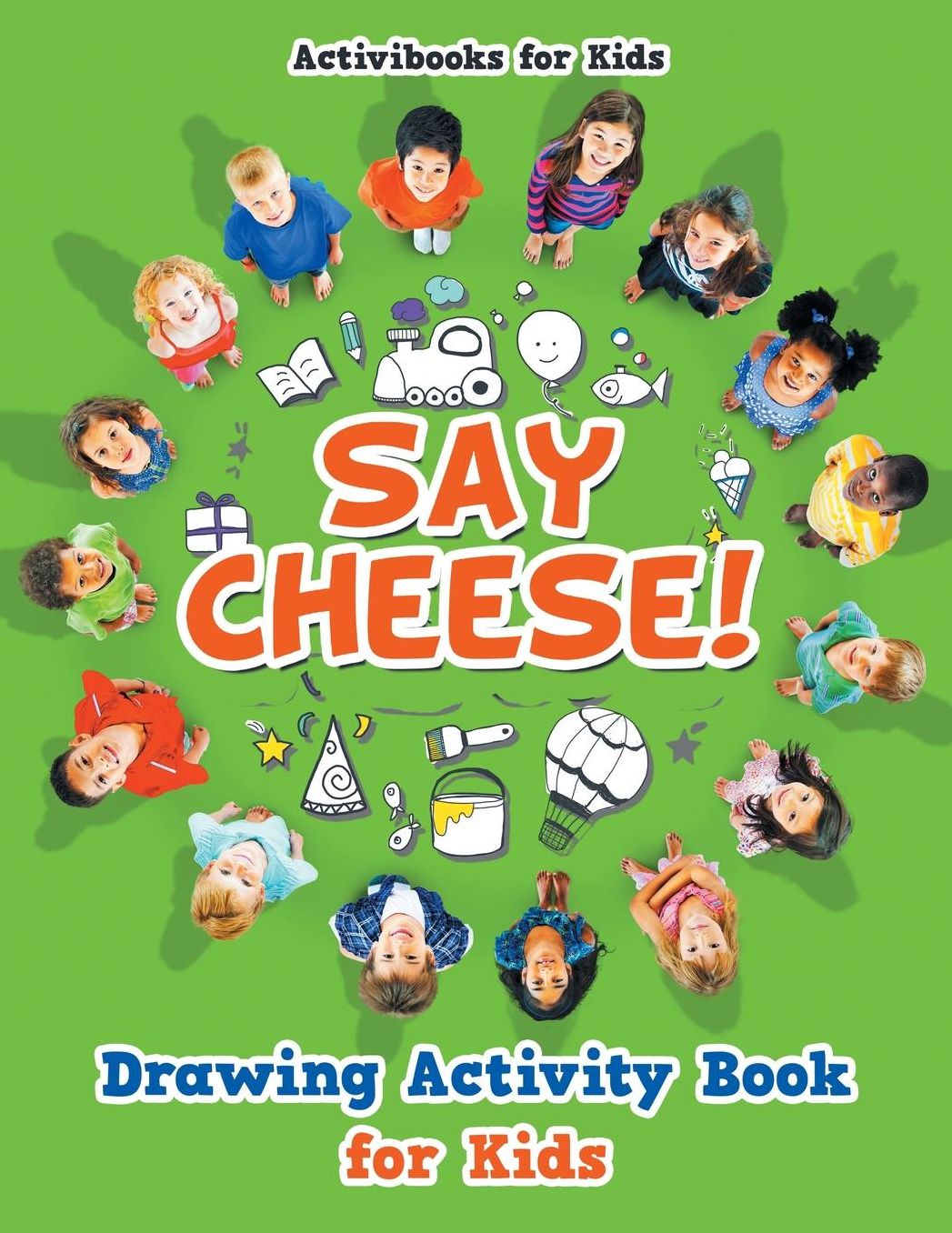 Say Cheese! Drawing Activity Book for Kids