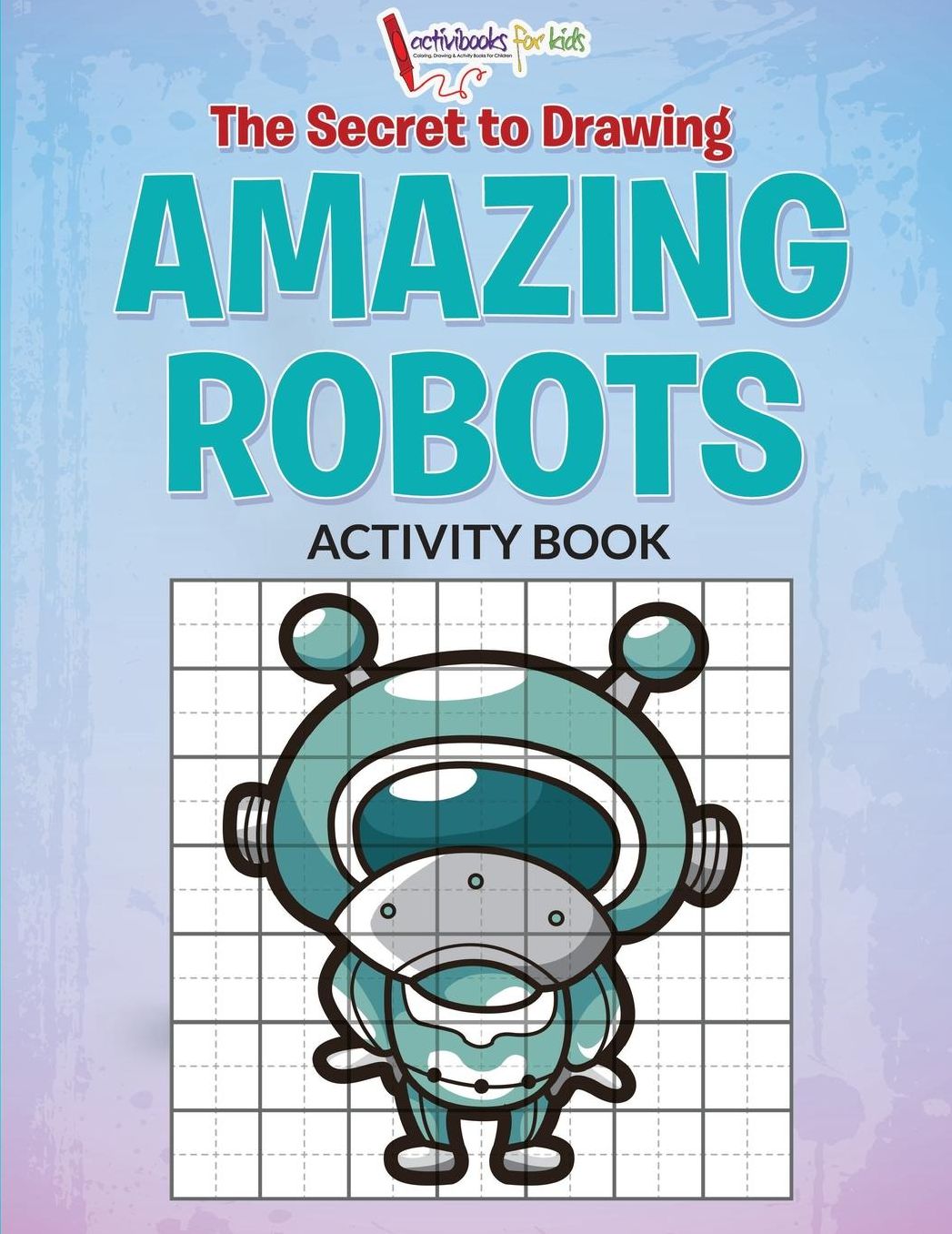 The Secret to Drawing Amazing Robots