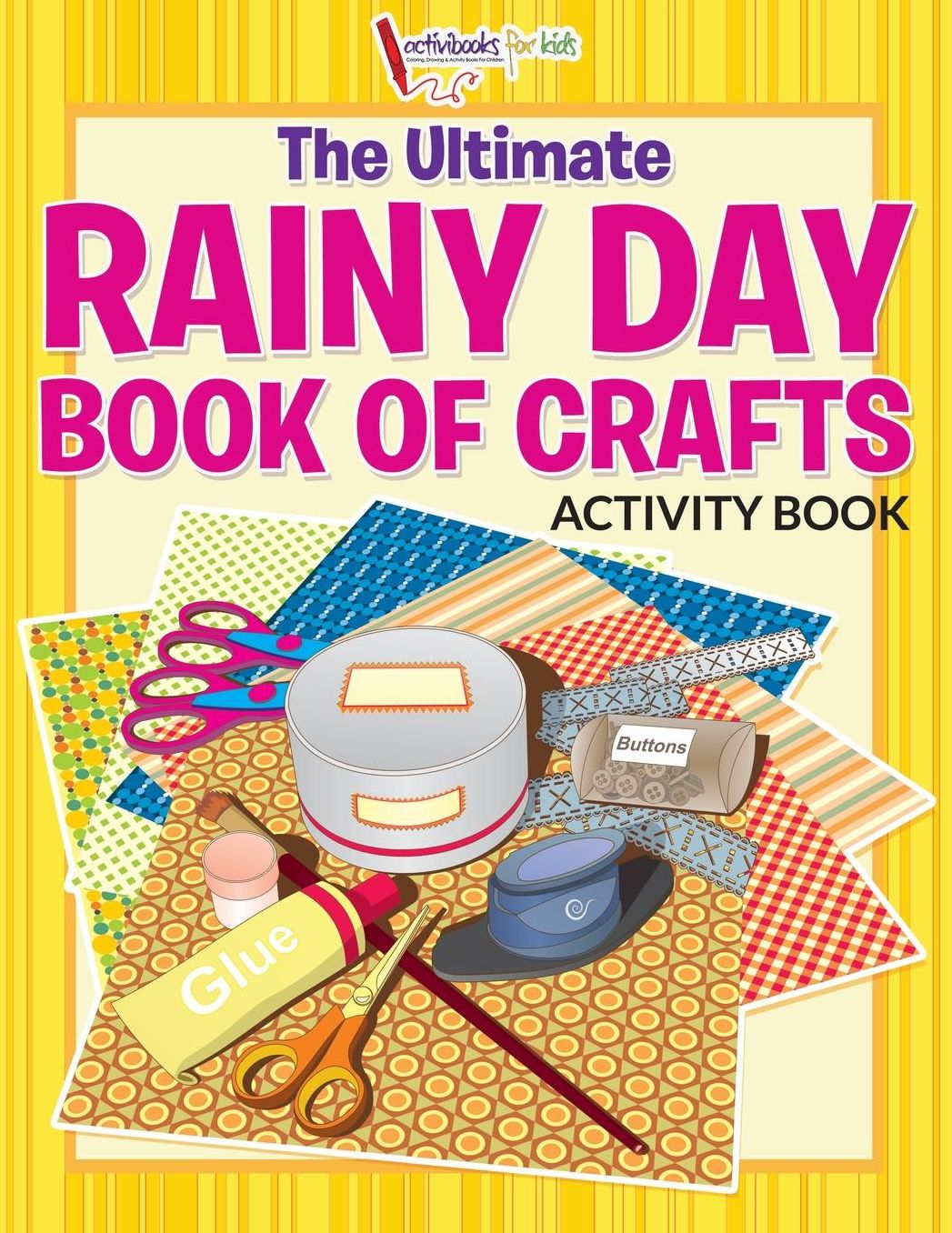 The Ultimate Rainy Day Book of Crafts Activity Book