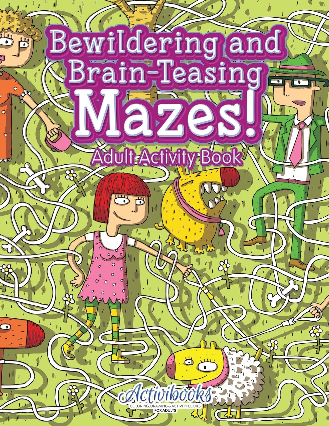 Bewildering and Brain-Teasing Mazes! Adult Activity Book