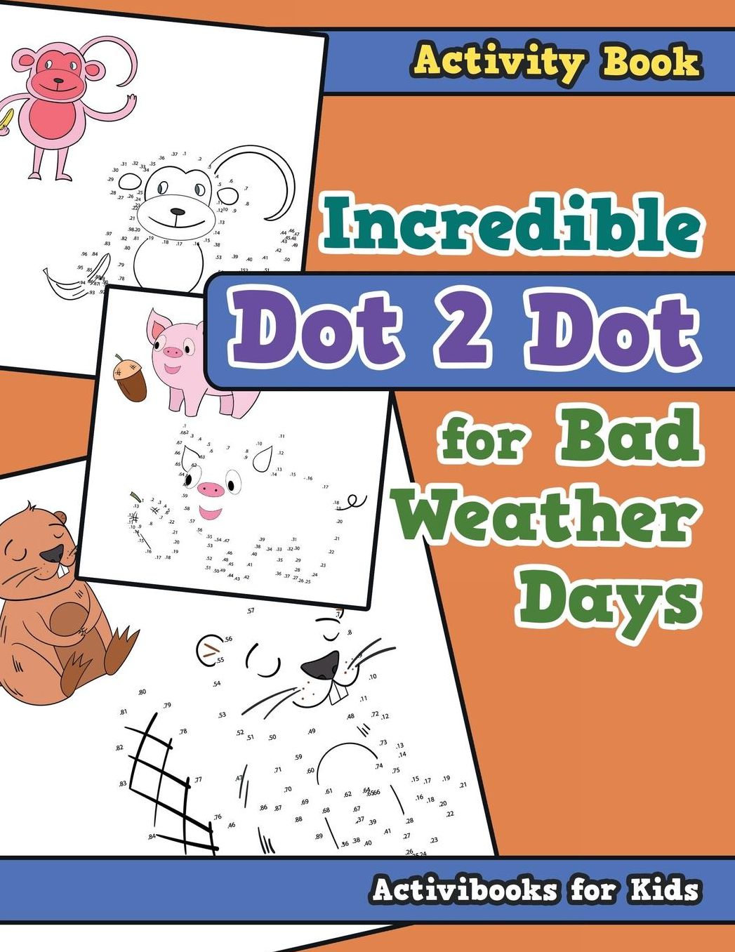 Incredible Dot 2 Dot for Bad Weather Days Activity Book Book