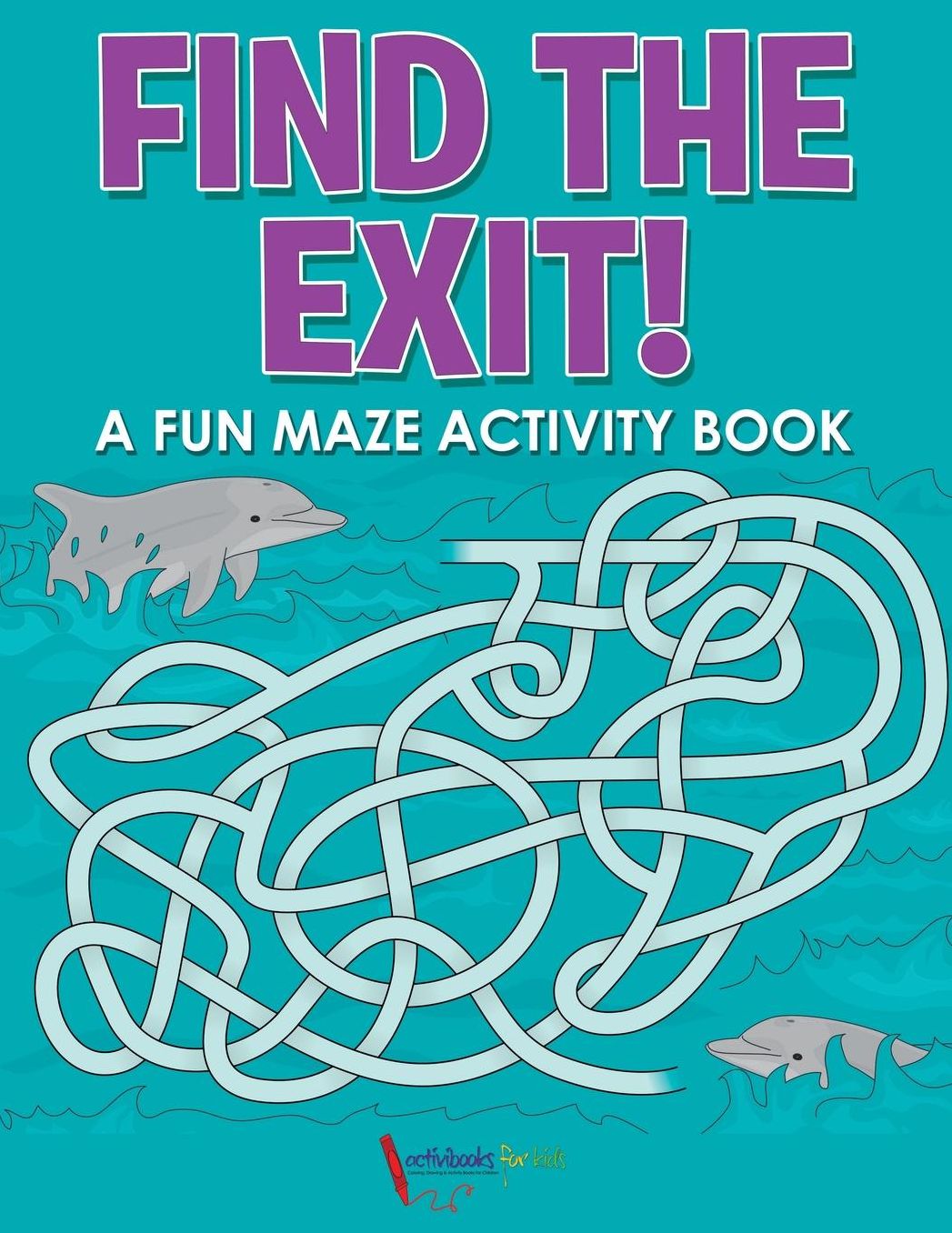 Find the Exit! A Fun Maze Activity Book