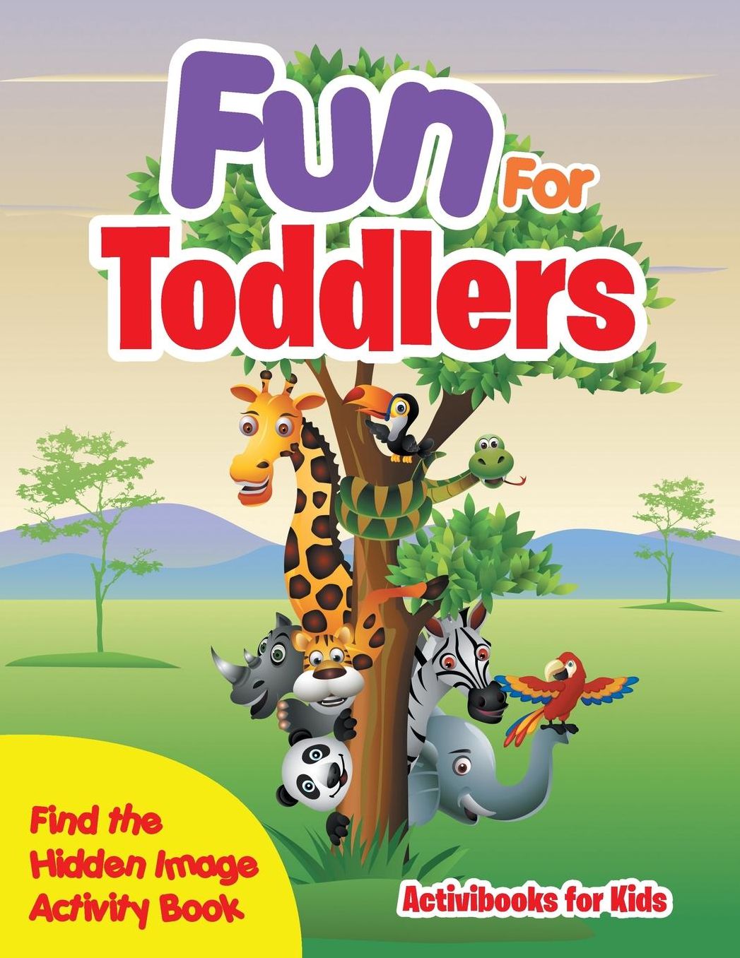 Fun For Toddlers -- Find the Hidden Image Activity Book