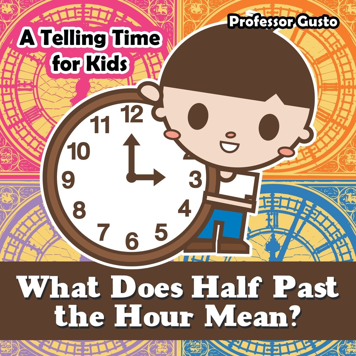 What Does Half Past the Hour Mean?- A Telling Time Book for Kids