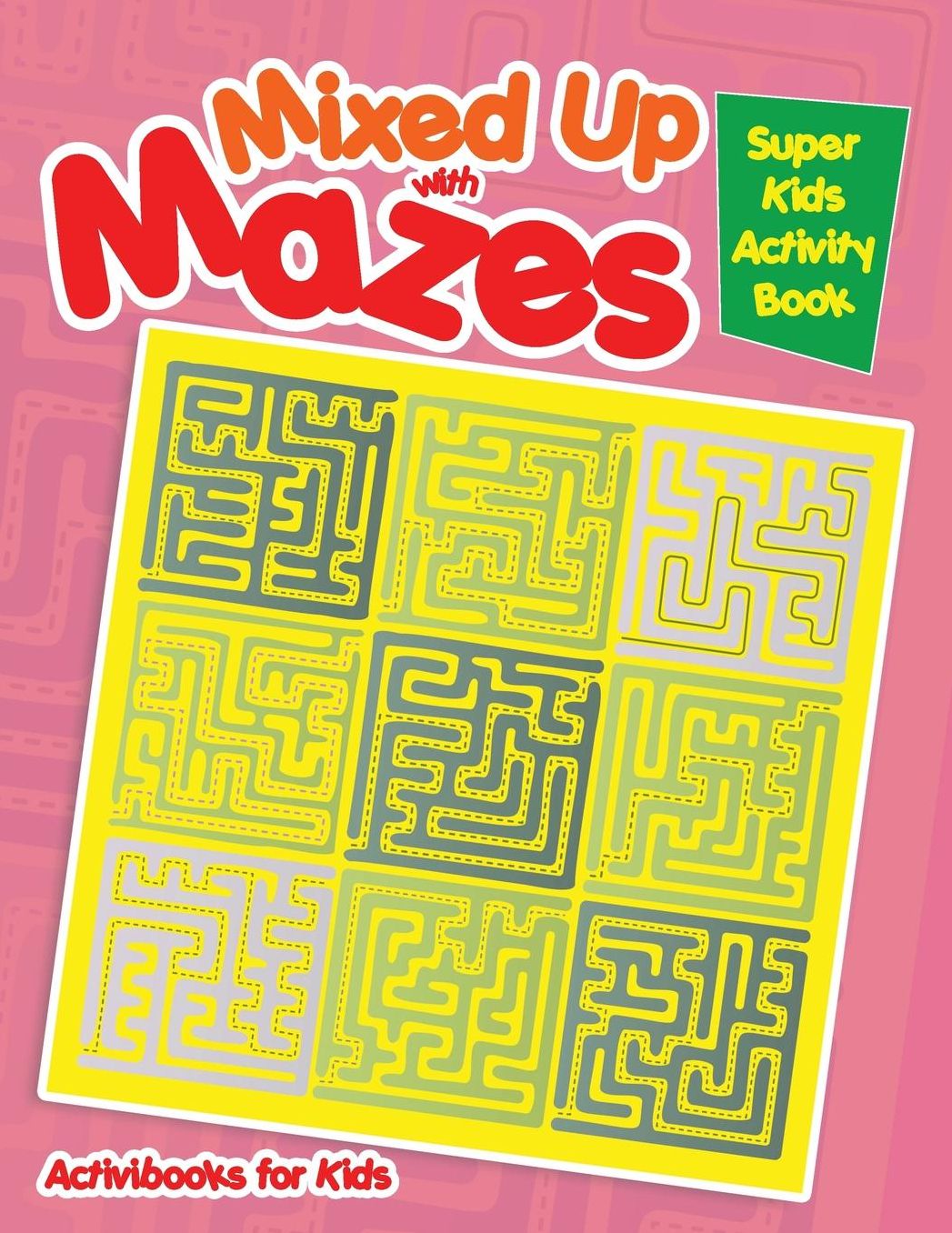 Mixed Up with Mazes: Super Kids Activity Book