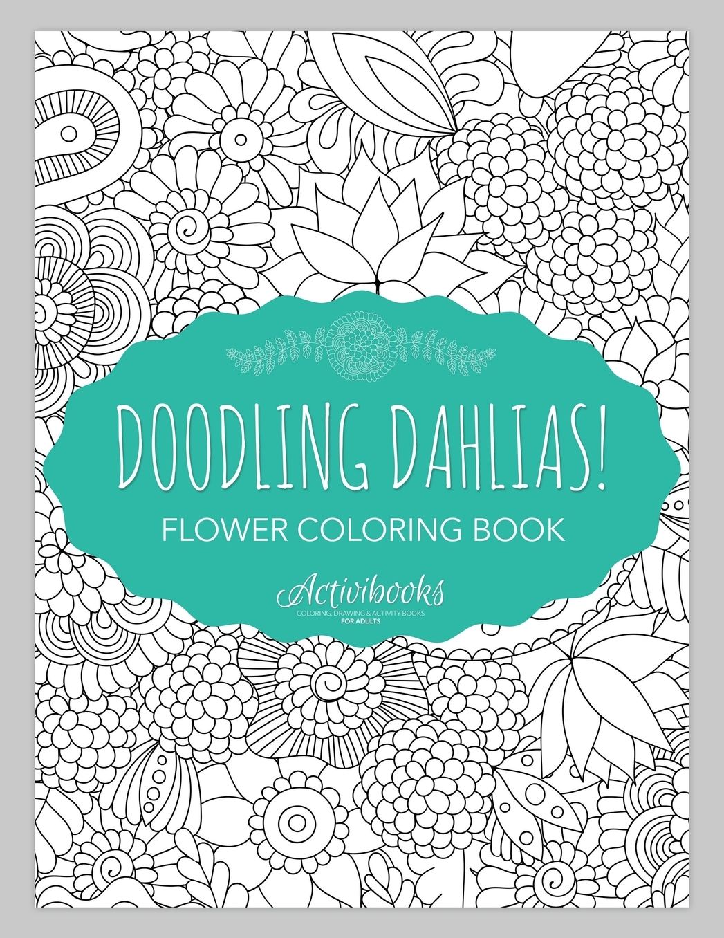 Doodling Dahlias! Flower Coloring Book