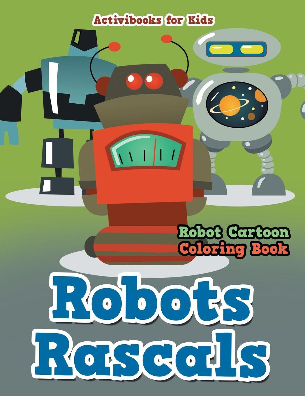 Robots Rascals: Robot Cartoon Coloring Book