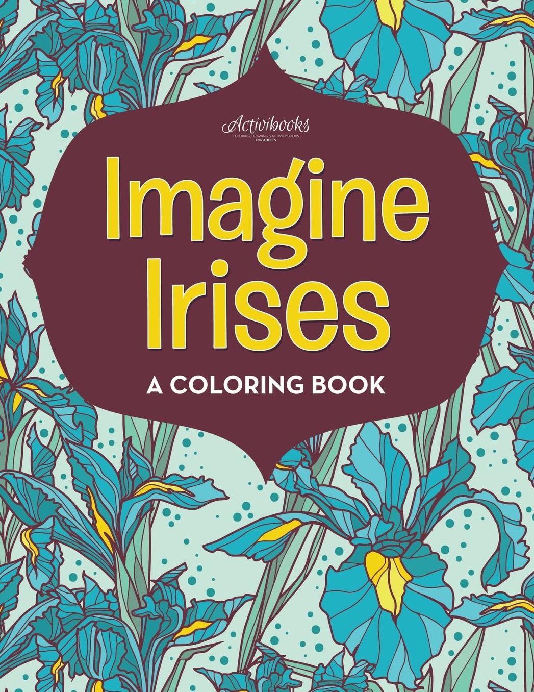 Imagine Irises: A Coloring Book