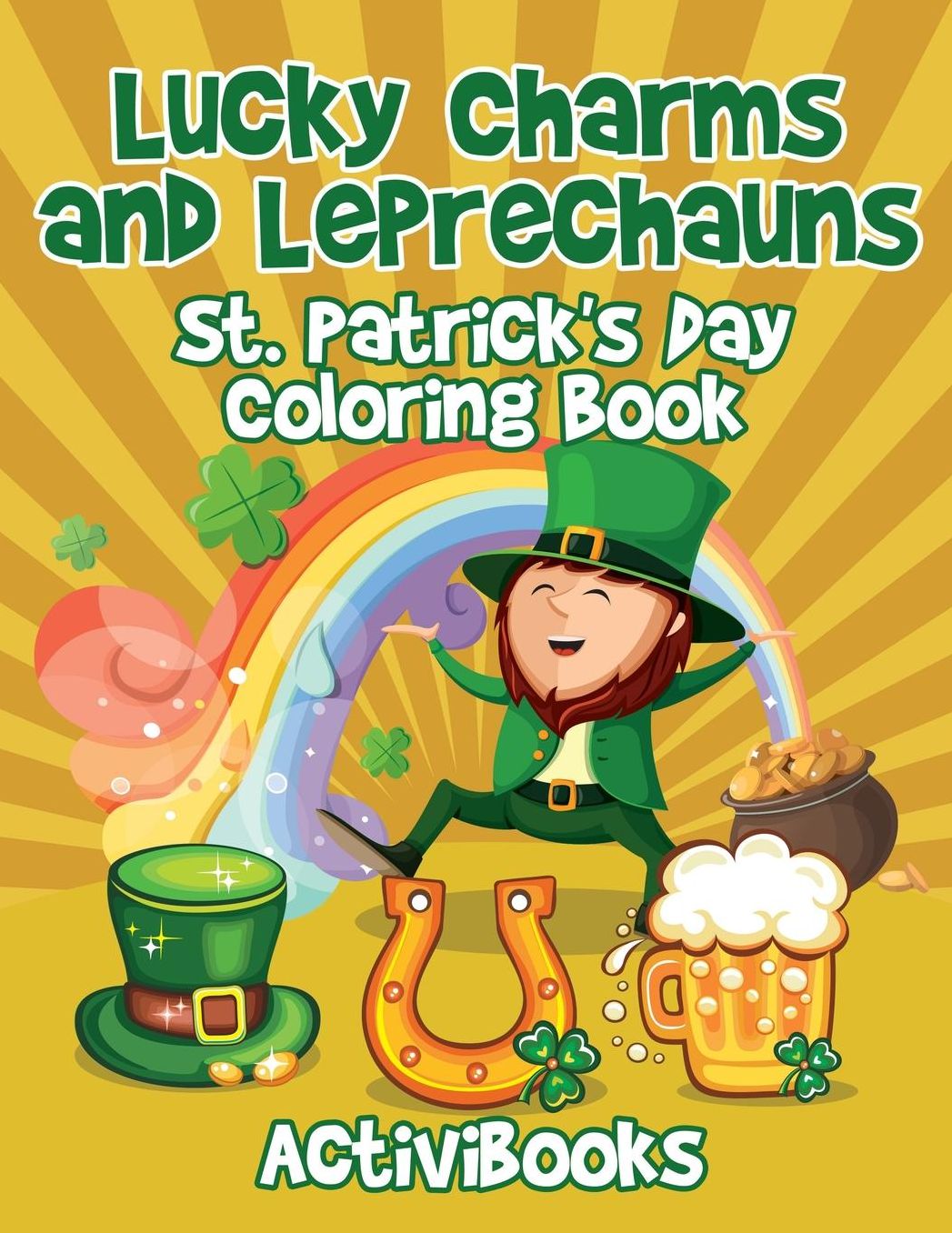 Lucky Charms and Leprechauns: St. Patrick's Day Coloring Book