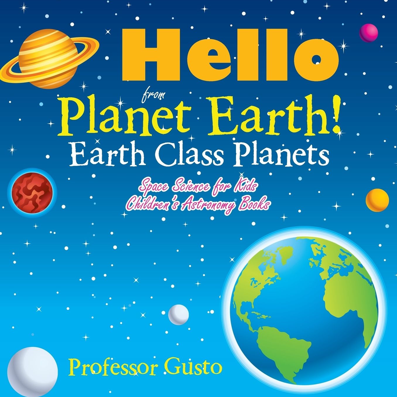 Hello from Planet Earth! Earth Class Planets - Space Science for Kids - Children's Astronomy Books