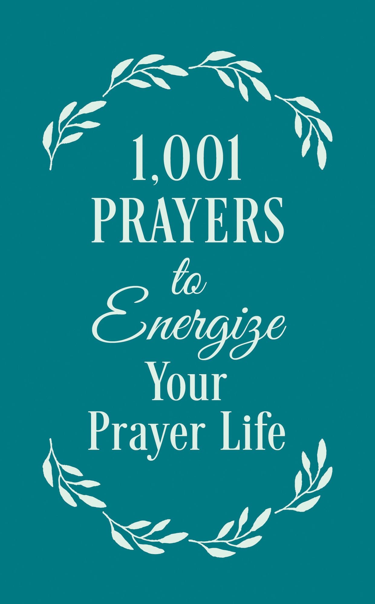 1001 Prayers to Energize Your Prayer Life